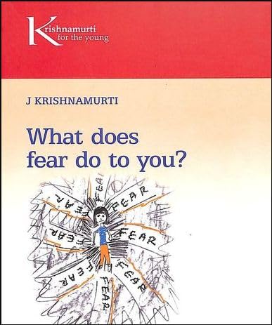What Does Fear Do To You (Krishnamurti for the Yound)