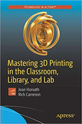 Mastering 3D Printing In The Classroom Library And Lab