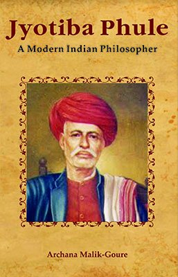 Jyotibha Phule: A Modern Indian Philosopher