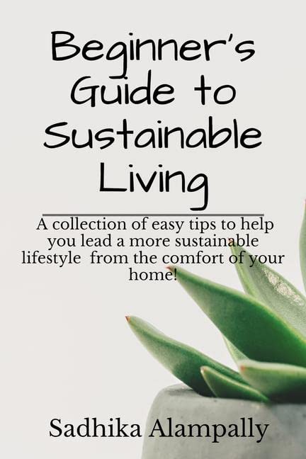 Beginners Guide to Sustainable Living : A collection of easy tips to help you lead a more sustainable lifestyle from the comfo