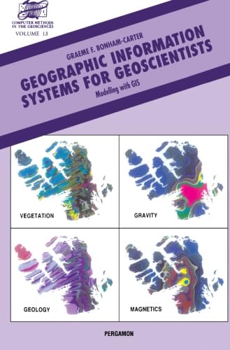 Geographic Information Systems for Geoscientists, Volume 13: Modelling with GIS (Computer Methods in the Geosciences)