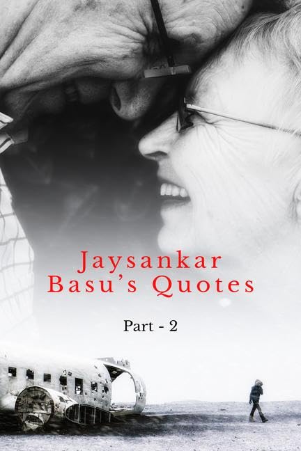 Jaysankar Basus Quotes (Part  2) B and W