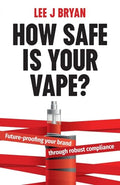 How Safe Is Your Vape?: Futureproofing your brand through robust compliance