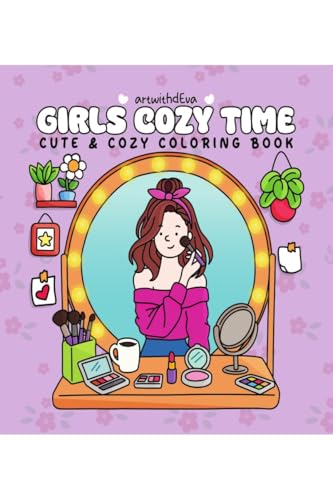 GIRLS COZY TIME: Cozy Coloring Book for Adults and Teens Featuring Girly Vibes, Cute Outfits, Hygge Moments, SelfCare Scenes, a