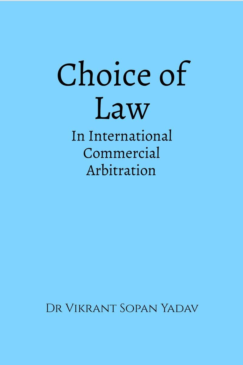 CHOICE OF LAW IN INTERNATIONAL COMMERCIAL ARBITRATION