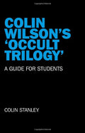 Colin Wilsons Occult Trilogy: A Guide for Students