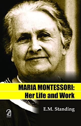 Maria Montessori: Her Life And Work