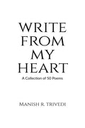WRITE FROM MY HEART: A Collection of 50 Poems