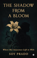 The Shadow From A Bloom: Where Her Innocence Left To Wilt