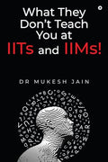 What They Dont Teach you at IITs and IIMs!