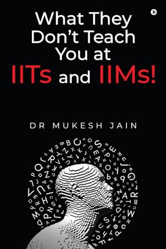 What They Dont Teach you at IITs and IIMs!