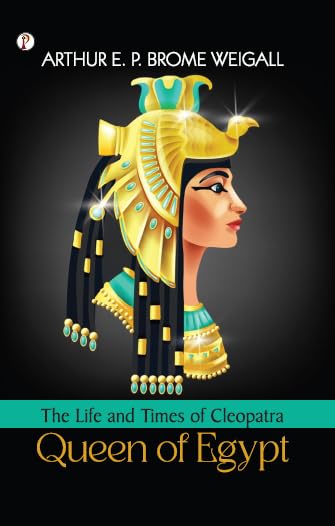The Life and Times of Cleopatra, Queen of Egypt