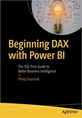 Beginning Dax With Power Bi: The Sql ProS Guide To Better Business Intelligence