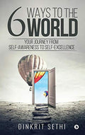 6 Ways to the World : Your Journey from SelfAwareness to SelfExcellence