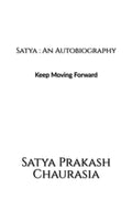 Satya : An Autobiography : Keep Moving Forward