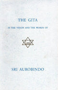 The Gita In The Vision And The Words Of Sri Aurobindo