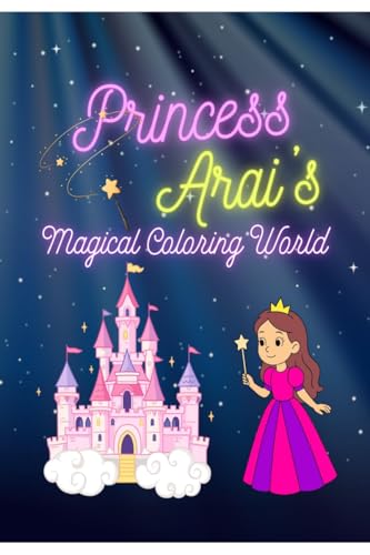 Princess Arais Magical Coloring World: A Princess Coloring Book for Kids Ages6  8. 36 Princess Theme Scenes to Color. Fantasy Ca