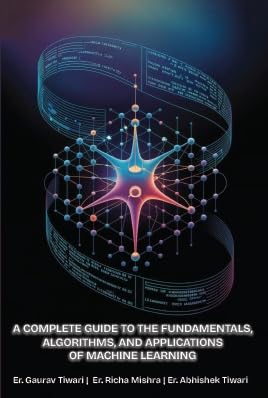 A Complete Guide To The Fundamentals, Algorithms, and Applications of Machine Learning