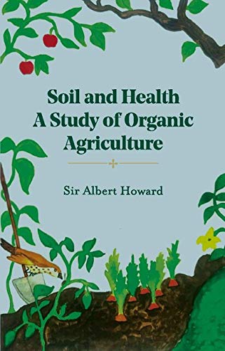 The Soil And Health: A Study Of Organic Agriculture (Revised, Newly Composed Text Edition)