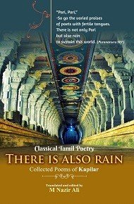 There is Also Rain: Collected Poems of Kapilar (CLASSICAL TAMIL POETRY)