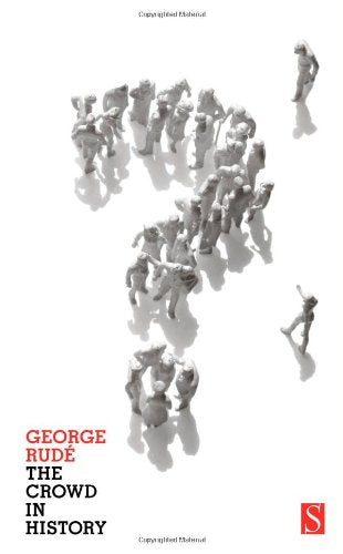 The Crowd in History: A Study of Popular Disturbances in France And England, 17301848