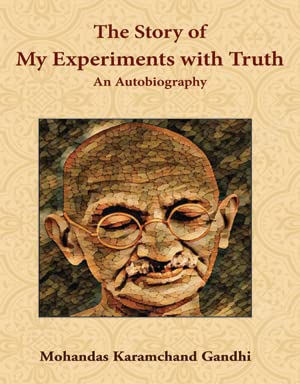 The Story of My Experiments with Truth: An Autobiography
