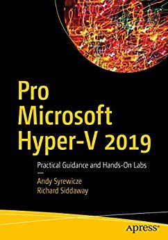 Pro Microsoft HyperV 2019: Practical Guidance And HandsOn Labs