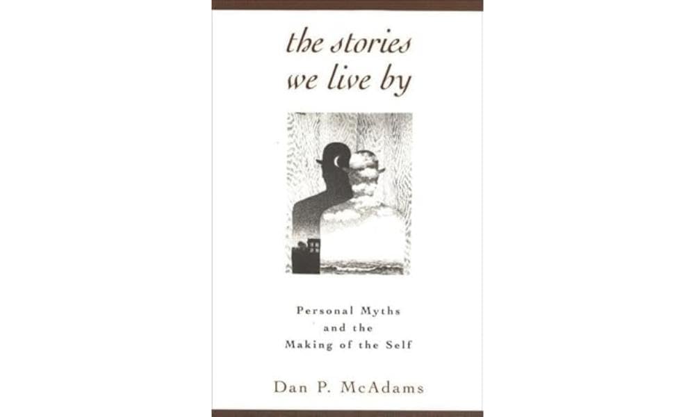 The Stories We Live By: Personal Myths and the Making of the Self