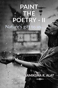 Paint The Poetry Ii: NatureS Gift To Us...