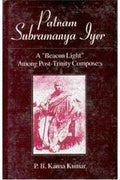 Patnam Subramanya Iyer: A Beacon Light Among Post Trinity Composers