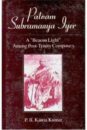 Patnam Subramanya Iyer: A Beacon Light Among Post Trinity Composers
