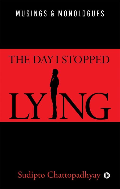 The Day I Stopped Lying : Musings & Monologues