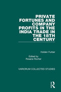Private Fortunes and Company Profits in the India Trade in the 18th Century (Variorum Collected Studies)