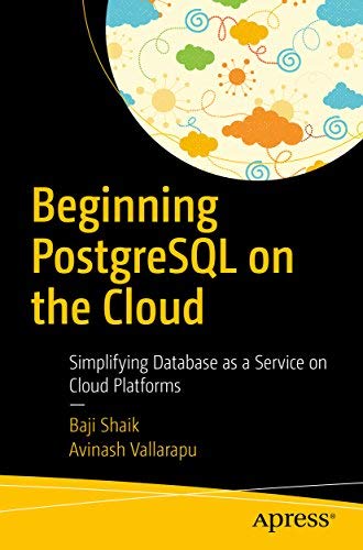 Beginning Postgresql On The Cloud: Simplifying Database As A Service On Cloud Platforms