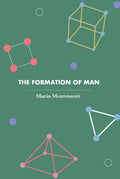 The Formation Of Man (Revised, Newly Composed Text Edition) | Maria Montessori