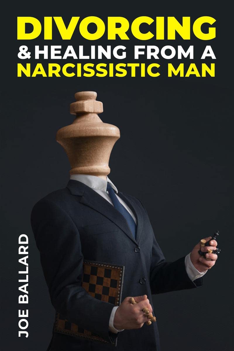 Divorcing and Healing from Narcissistic Man : A Practical Womans Guide to Recovering from a Destructive Marriages Hidden Emo
