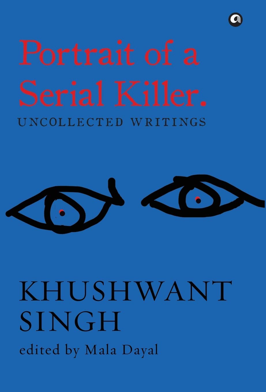 Portrait of a Serial Killer: Uncollected Writings