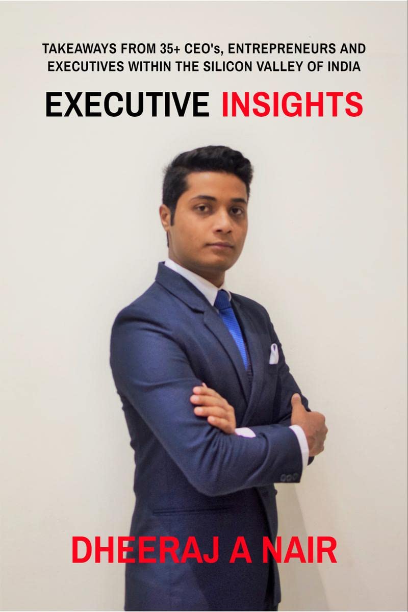 Executive Insights : Takeaways From 35+ CeoS, Entrepreneurs And Executives Within The Silicon Valley Of India