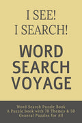 I See! I Search! Word Search Voyage: Word Search Puzzle Book  A Puzzle book with 70 Themes & 50 General Puzzles for All