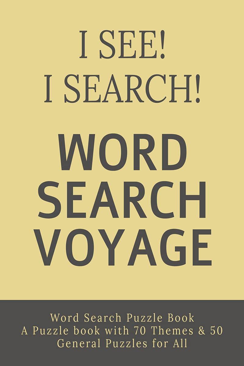 I See! I Search! Word Search Voyage: Word Search Puzzle Book  A Puzzle book with 70 Themes & 50 General Puzzles for All
