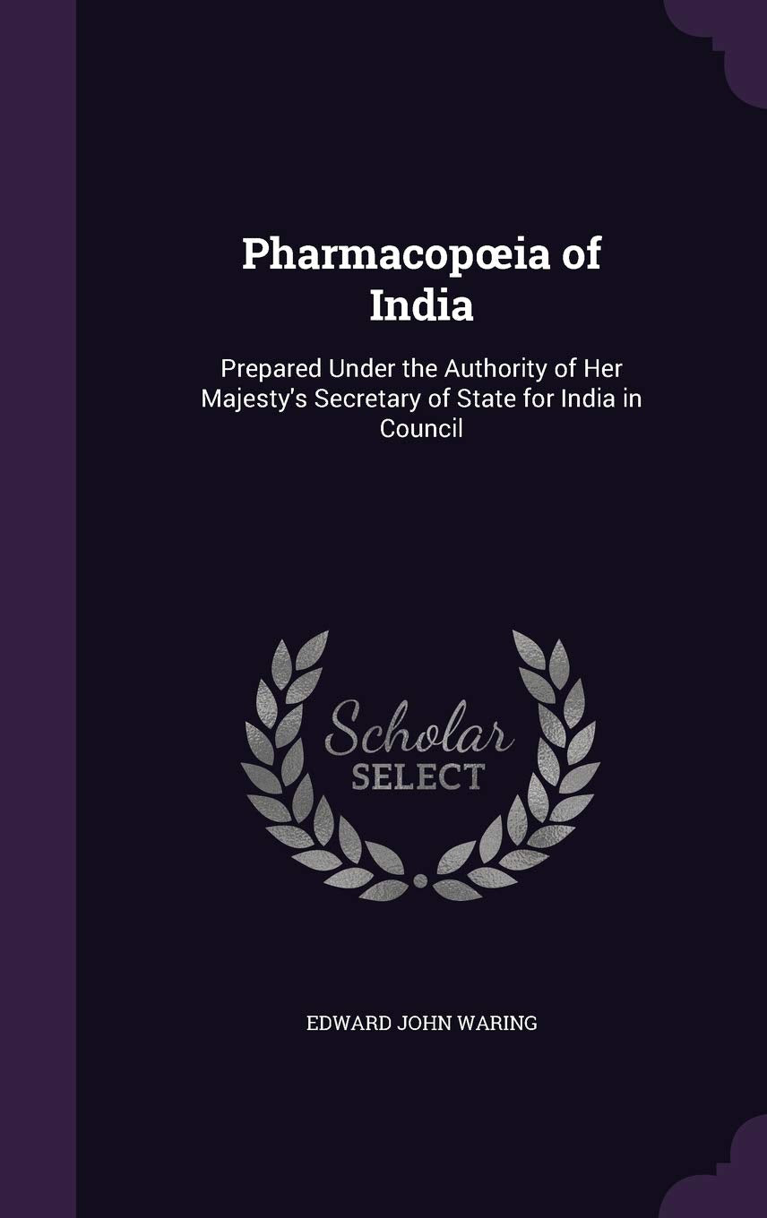 Pharmacopoeia of India: Prepared Under the Authority of Her Majestys Secretary of State for India in Council