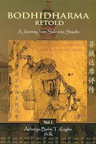Bodhidharma Retold: A Journey from Sailum to Shaolin  Vol. 1: Vol.1. A Journey from Sailum to Shaolin