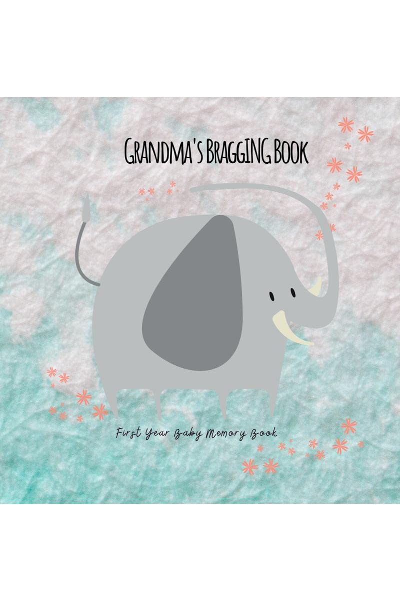Grandmas Bragging Book : First Year Baby Memory Book Illustrated with Photos from Pregnancy and Birth, Growing Up to The First