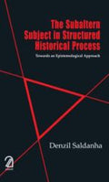 The Subaltern Subject In Structured Historical Process Towards An Epistemological Approach