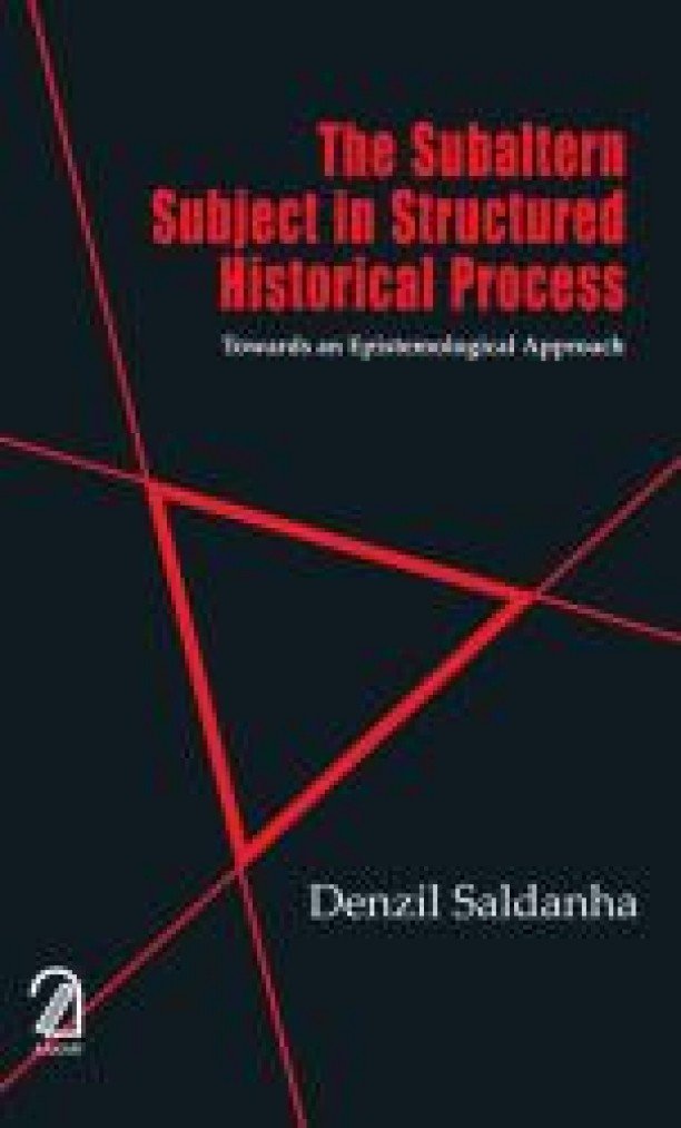 The Subaltern Subject In Structured Historical Process Towards An Epistemological Approach