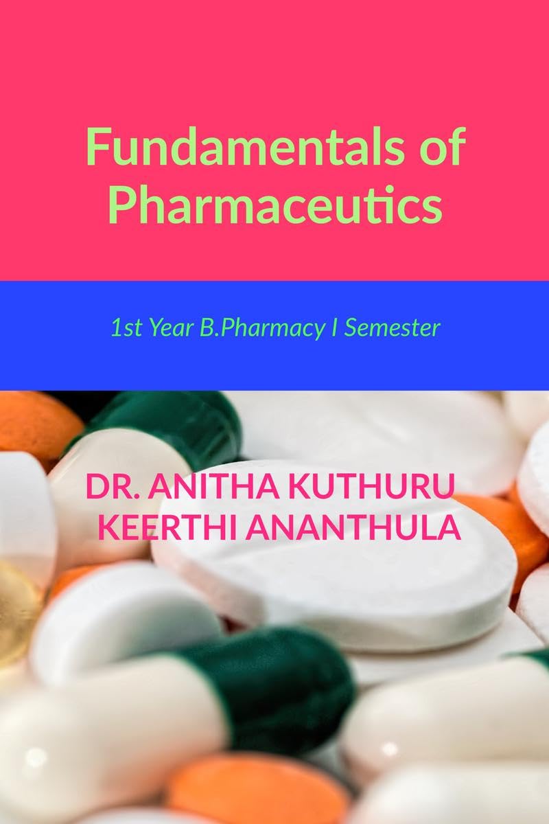 Fundamentals of Pharmaceutics : for 1st Year B.Pharmacy I Semester