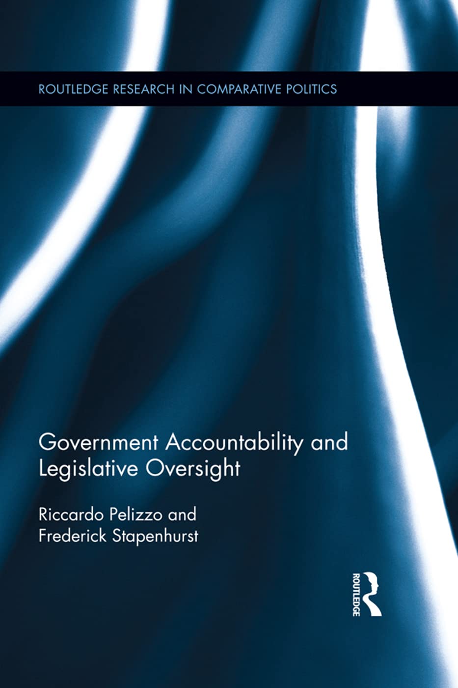 GOVERNMENT ACCOUNTABILITY AND LEGISLATIVE OVERSIGHT (HB 2014) (Routledge Research in Comparative Politics)