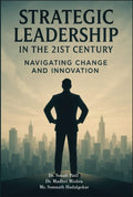 Strategic Leadership In The 21st Century: Navigating Change And Innovation