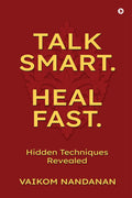 Talk Smart. Heal Fast.: Hidden Techniques Revealed