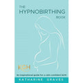 The Hypnobirthing Book: An Inspirational Guide For A Calm Confident Birth. With Antenatal Relaxation Audios